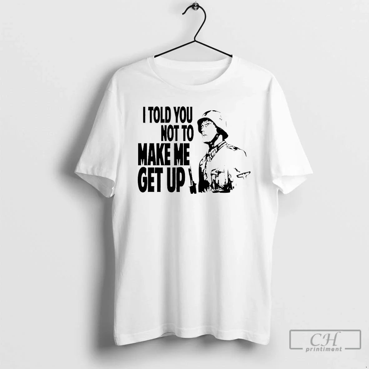 Classic I Told You Not Make Me Get Up T-Shirts, Hoodie, Sweatshirt