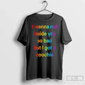 Classic I Wanna Nut This Boy So Bad But I Got Coochie T-Shirts, Hoodie, Sweatshirt