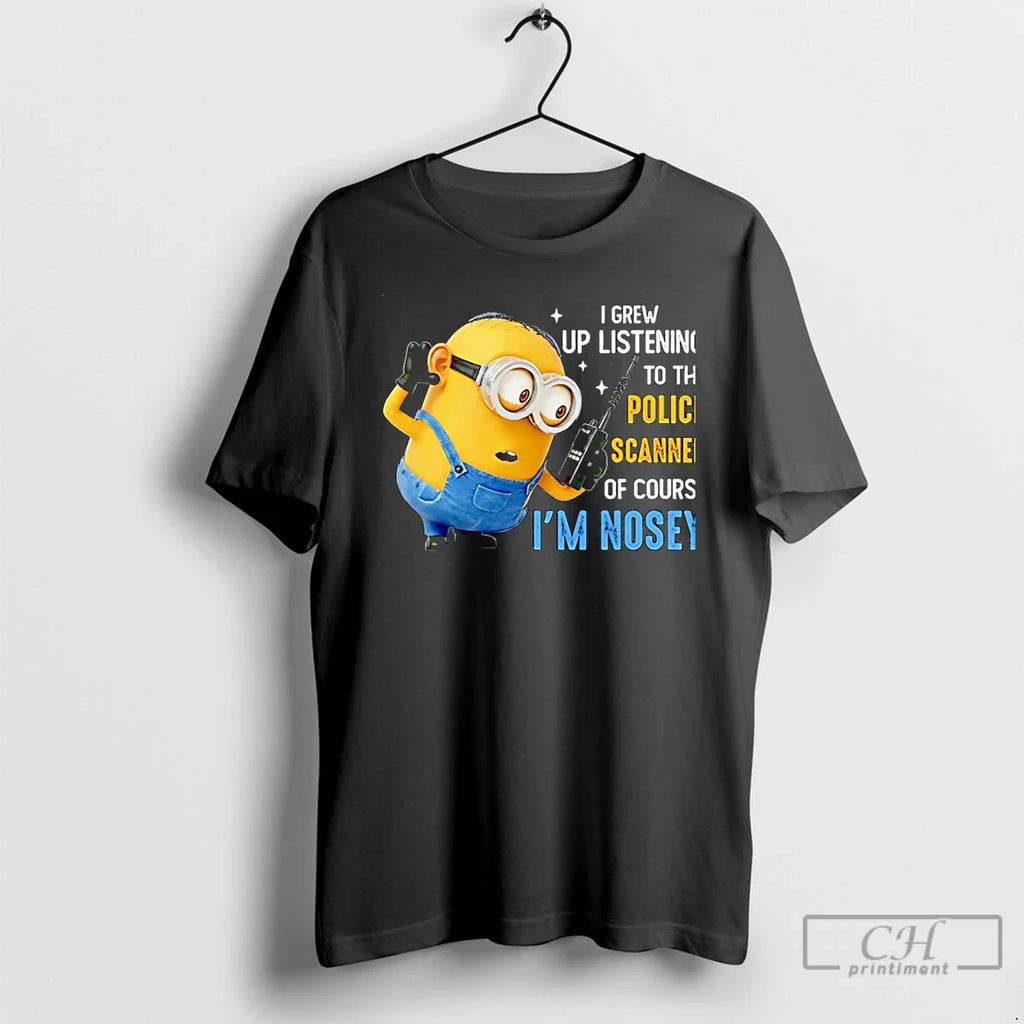 Classic I Grew Up Listening Police Scanner Course Im Nosey Minion T-Shirts, Hoodie, Sweatshirt