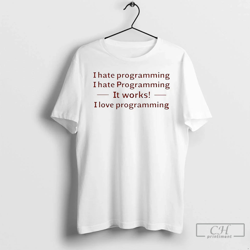 Classic I Hate Programming I Hate Programming Work I Love Programming Letter T-Shirts, Hoodie, Sweatshirt