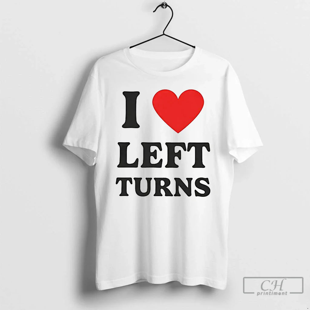Classic I Heart Left Turns Love Driving T-Shirts, Hoodie, Sweatshirt