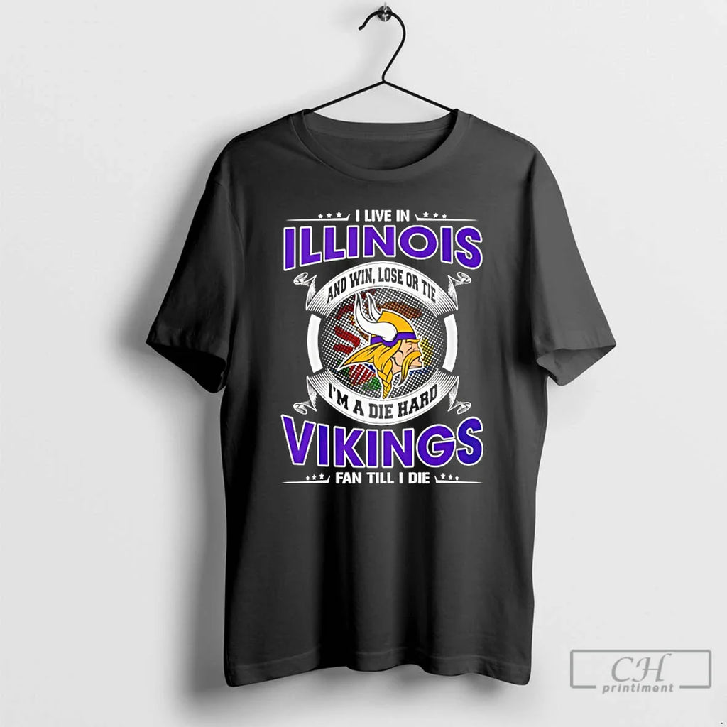 Classic I Live Illinois Win Lose Tie Im Die Hard Vikings T-Shirts, Hoodie, Sweatshirt