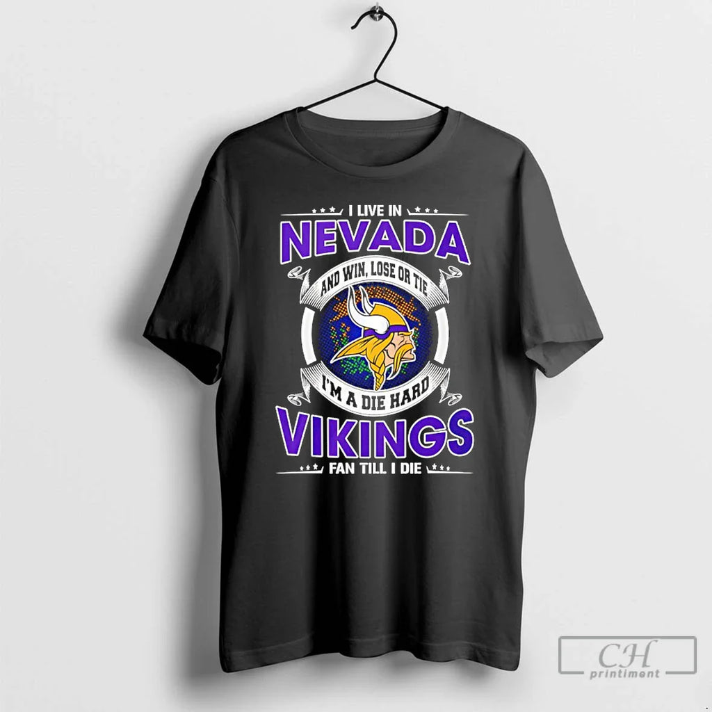 Classic I Live Nevada Win Lose Tie Im Die Hard Vikings T-Shirts, Hoodie, Sweatshirt