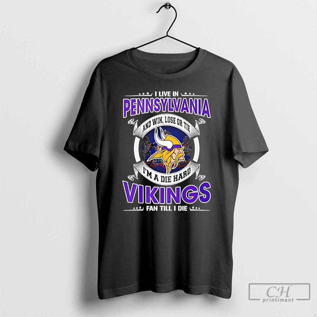 Classic I Live Pennsylvania Win Lose Tie Im Die Hard Vikings T-Shirts, Hoodie, Sweatshirt