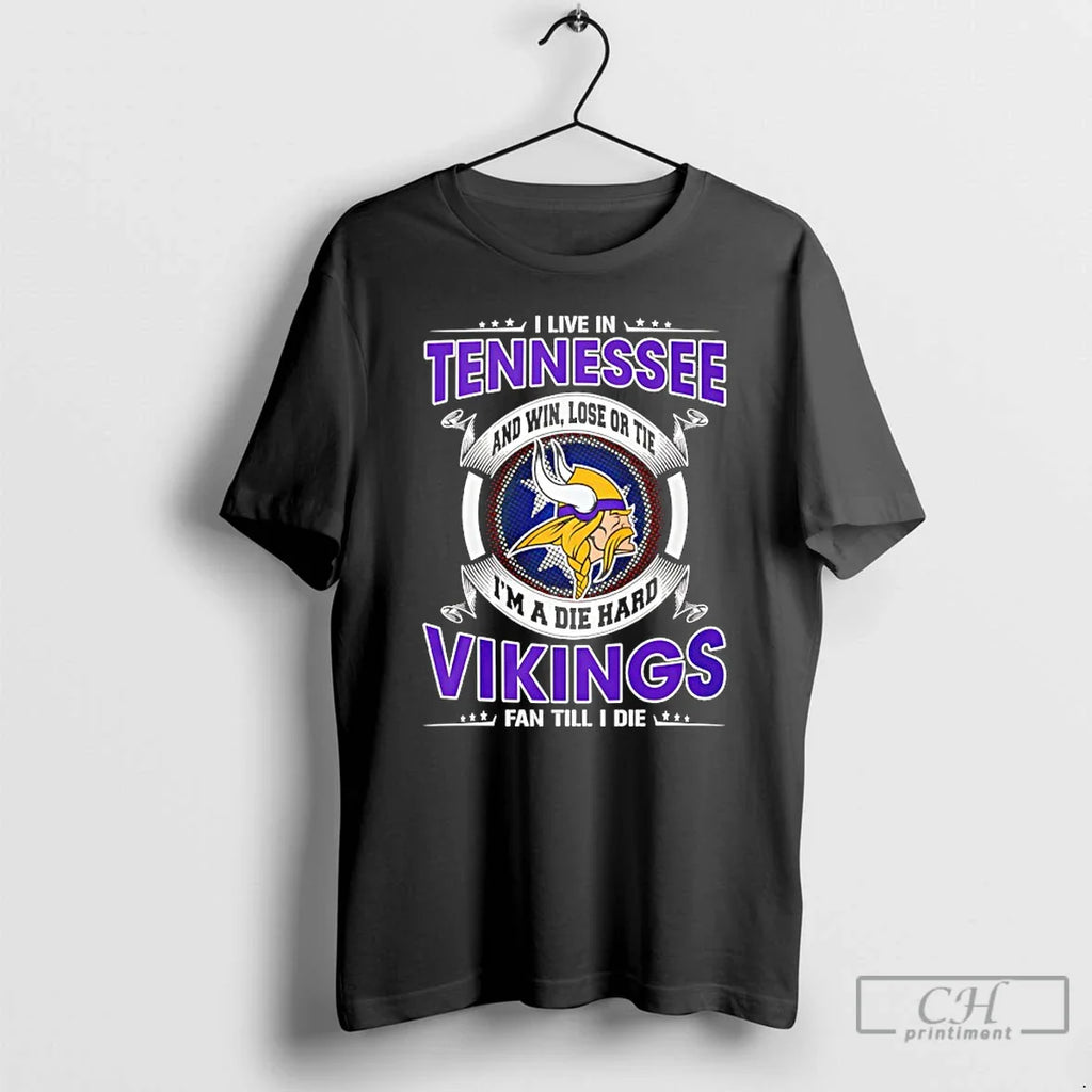 Classic I Live Tennessee Win Lose Tie Im Die Hard Vikings T-Shirts, Hoodie, Sweatshirt