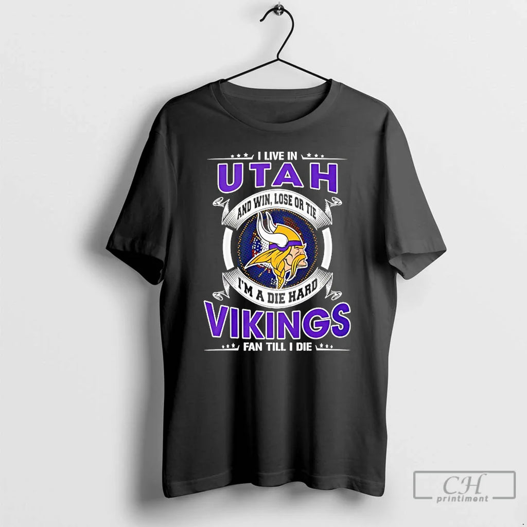 Classic I Live Utah Win Lose Tie Im Die Hard Vikings T-Shirts, Hoodie, Sweatshirt