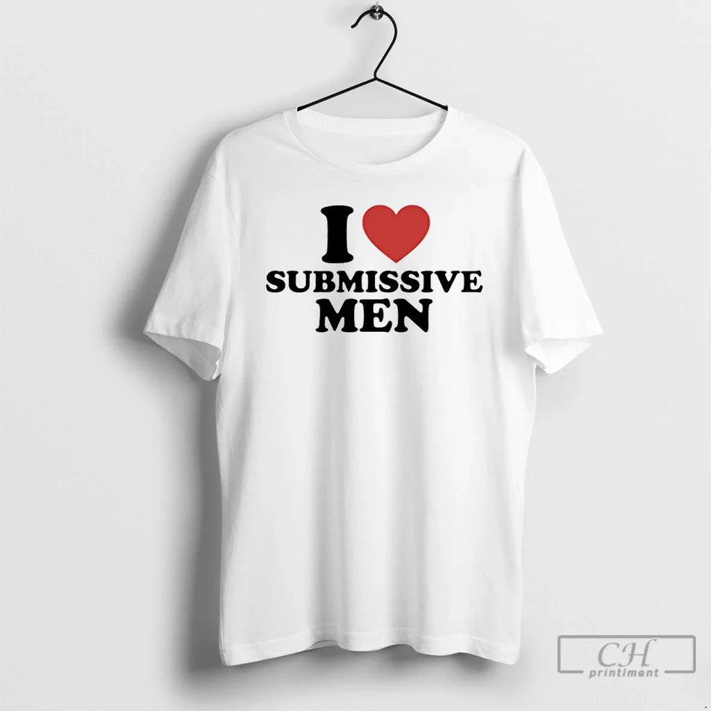 Classic I Love Submissive T-Shirts, Hoodie, Sweatshirt
