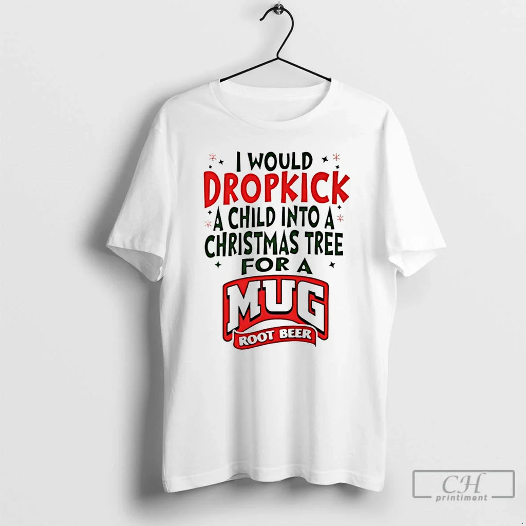 Classic I Would Dropkick Child Tree Root Beer T-Shirts, Hoodie, Sweatshirt