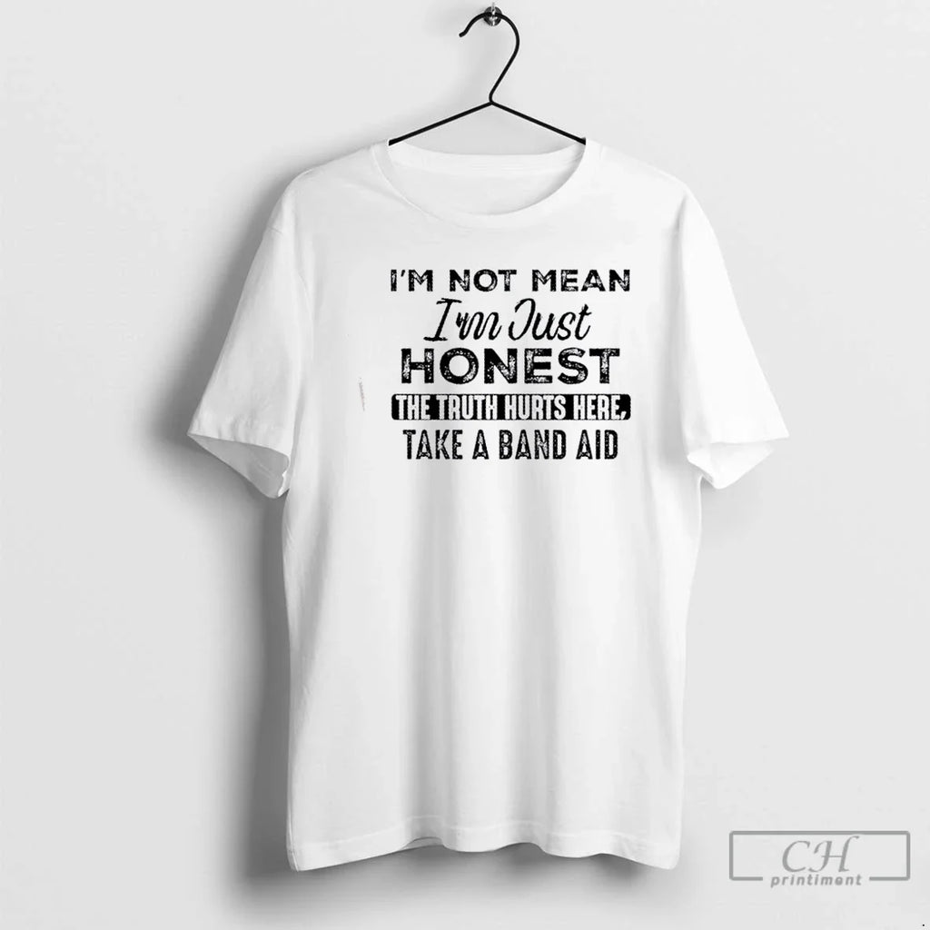 Classic Im Not Mean Im Just Honest Truth Hurts Here Take Band Aid T-Shirts, Hoodie, Sweatshirt