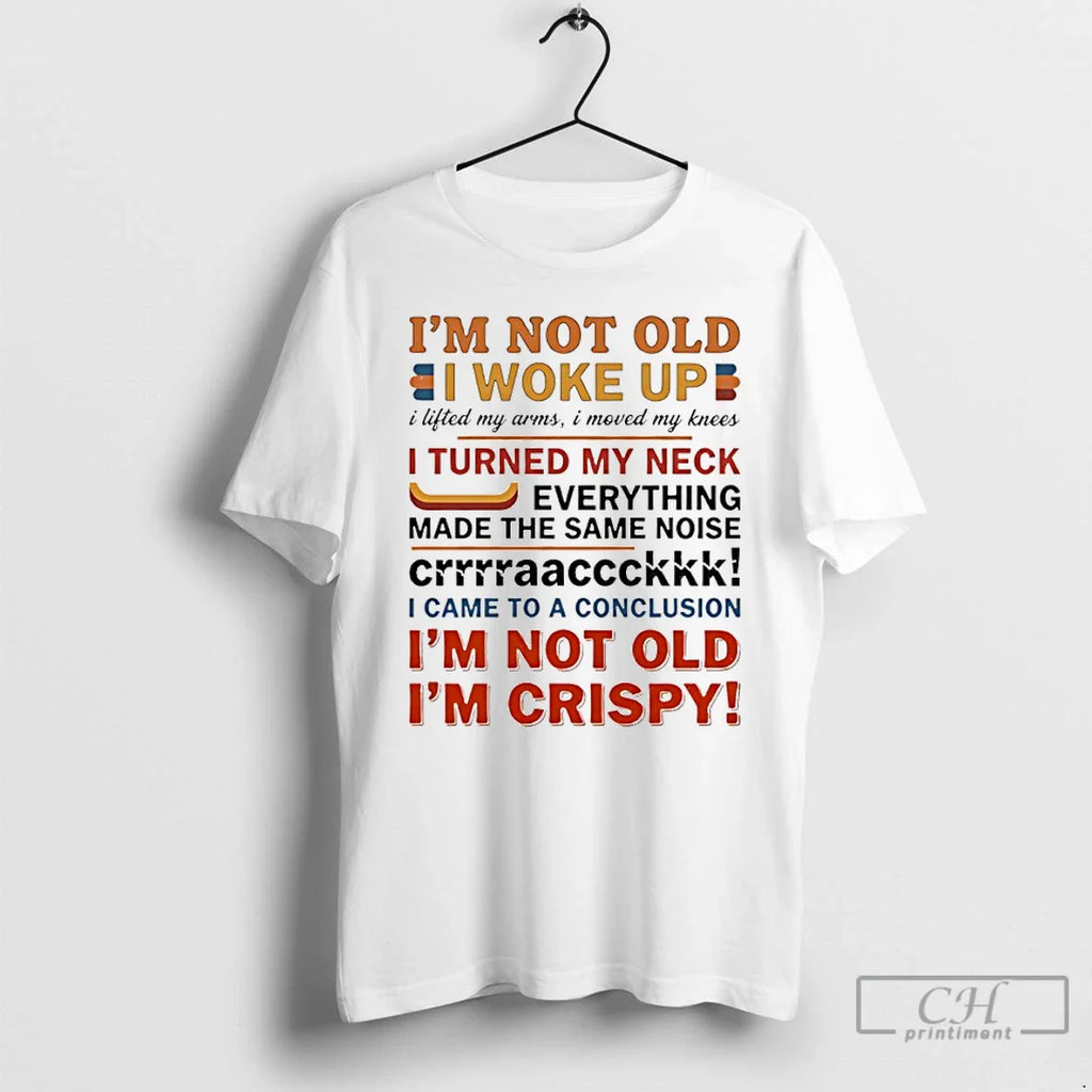 Classic Im Not Old I Woke Up I Lifted My Arms I Moved My Knees T-Shirts, Hoodie, Sweatshirt