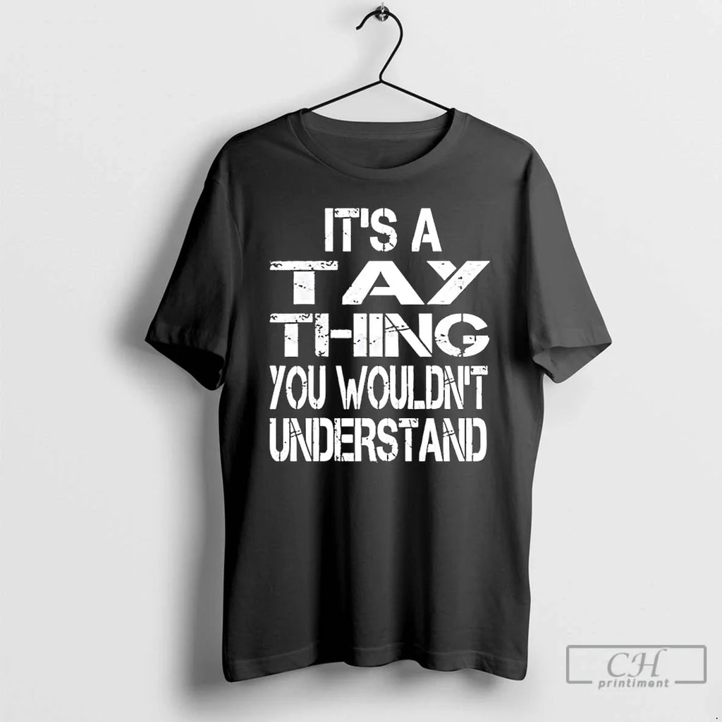 Classic Tay Thing You Wouldnt Understand T-Shirts, Hoodie, Sweatshirt