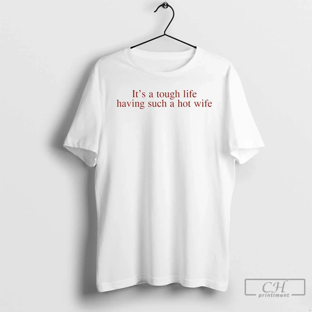 Classic Tough Life Having Such Hot Wife T-Shirts, Hoodie, Sweatshirt