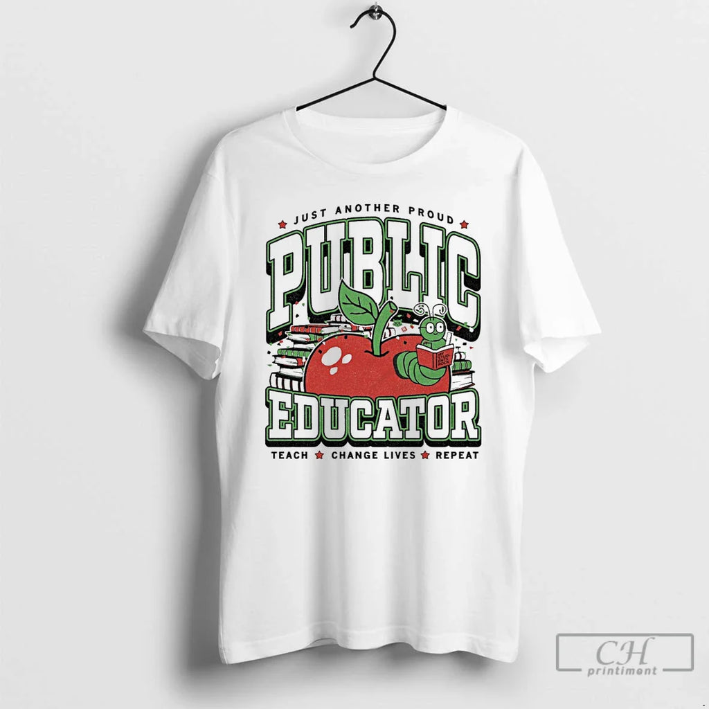 Classic Just Another Proud Public Educator Max Collegiate Teach Change Lives Repeat T-Shirts, Hoodie, Sweatshirt