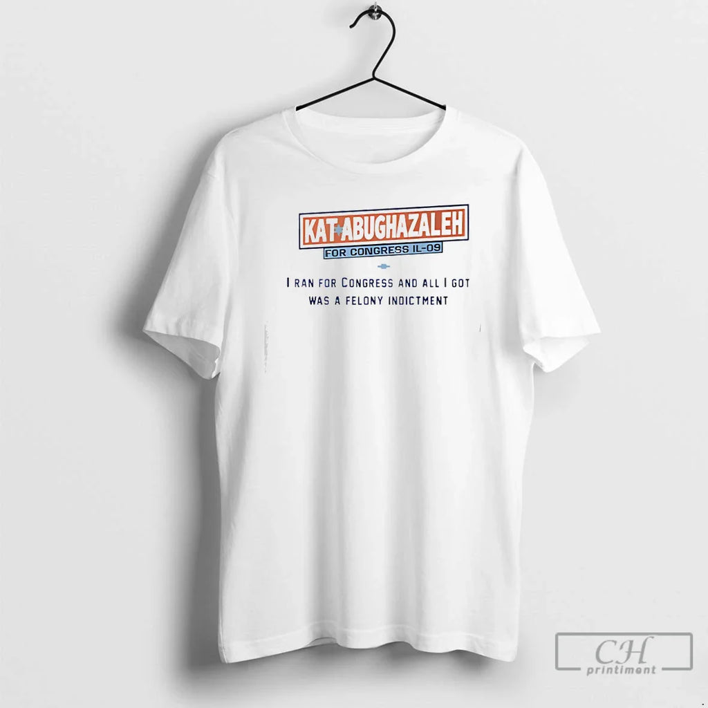 Classic Kat Abughazaleh Congress Il 09 I Ran Congress I Got Was T-Shirts, Hoodie, Sweatshirt