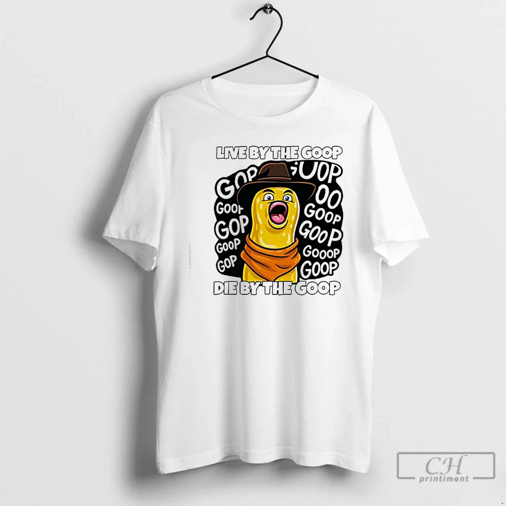 Classic Live Goop Die T-Shirts, Hoodie, Sweatshirt