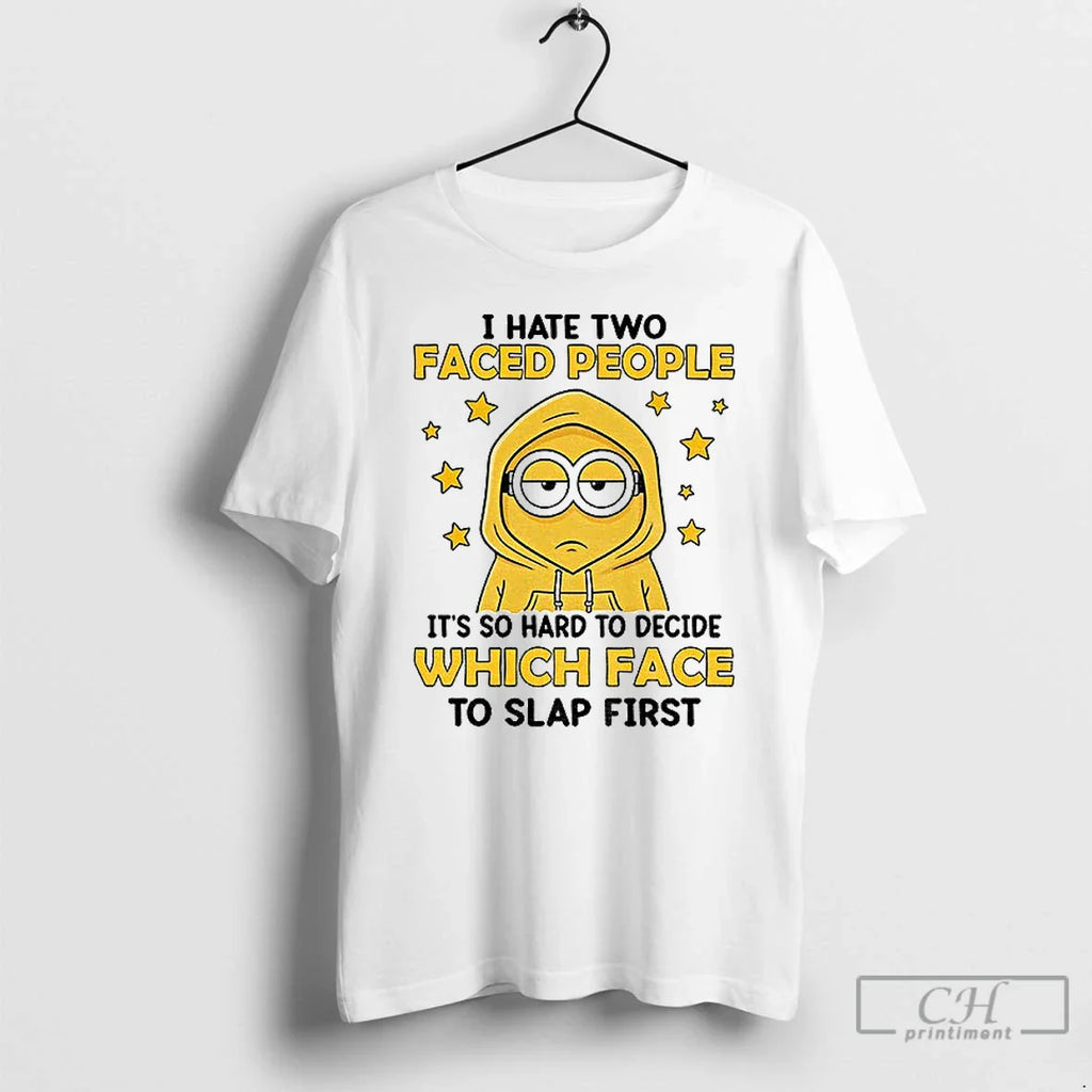 Classic Minion I Hate Two Faced People So Hard Decide Which Face T-Shirts, Hoodie, Sweatshirt