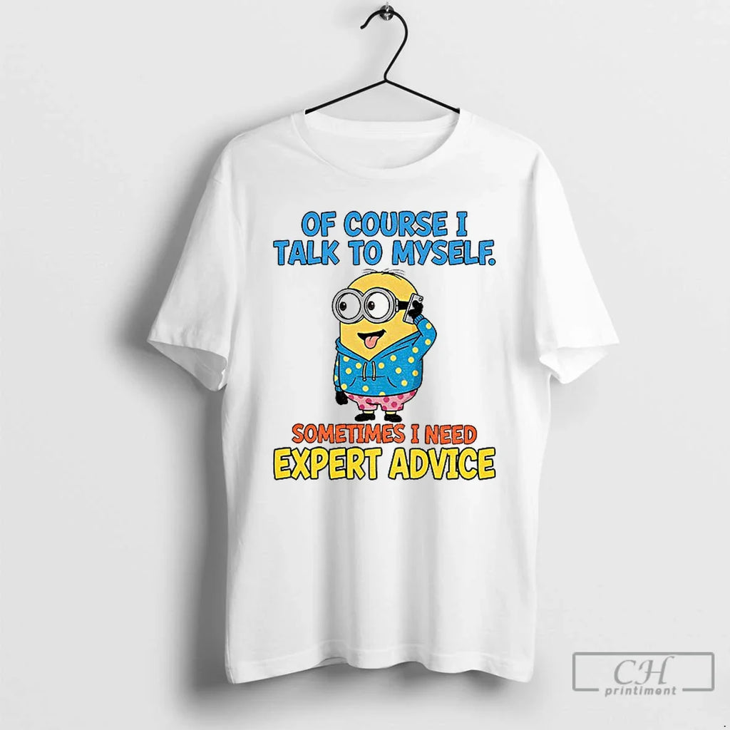 Classic Minion Course I Talk Myself Sometimes I Need Expert Advice T-Shirts, Hoodie, Sweatshirt