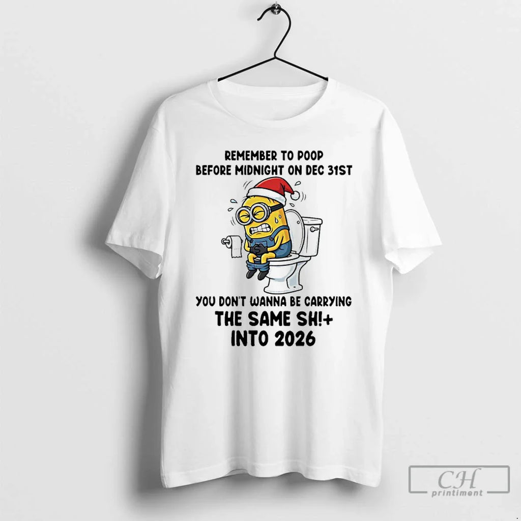 Classic Minion Toilet Remember Poop Before Midnight Dec 31st 2026 T-Shirts, Hoodie, Sweatshirt