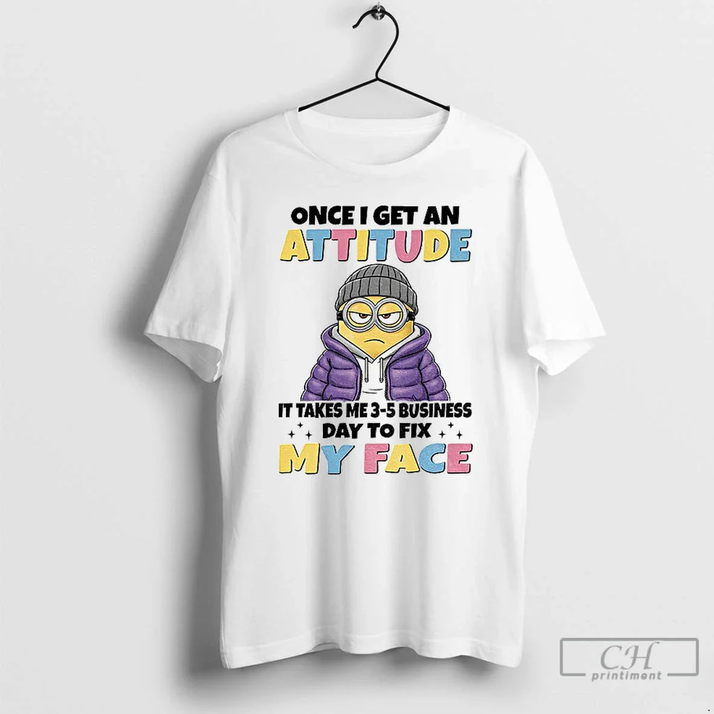 Classic Minion Once I Get Attitude Takes Me 3 5 Business Days T-Shirts, Hoodie, Sweatshirt