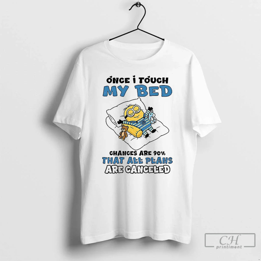 Classic Minion Once I Touch My Bed Chances Are 90 That All Plans Are Canceled T-Shirts, Hoodie, Sweatshirt
