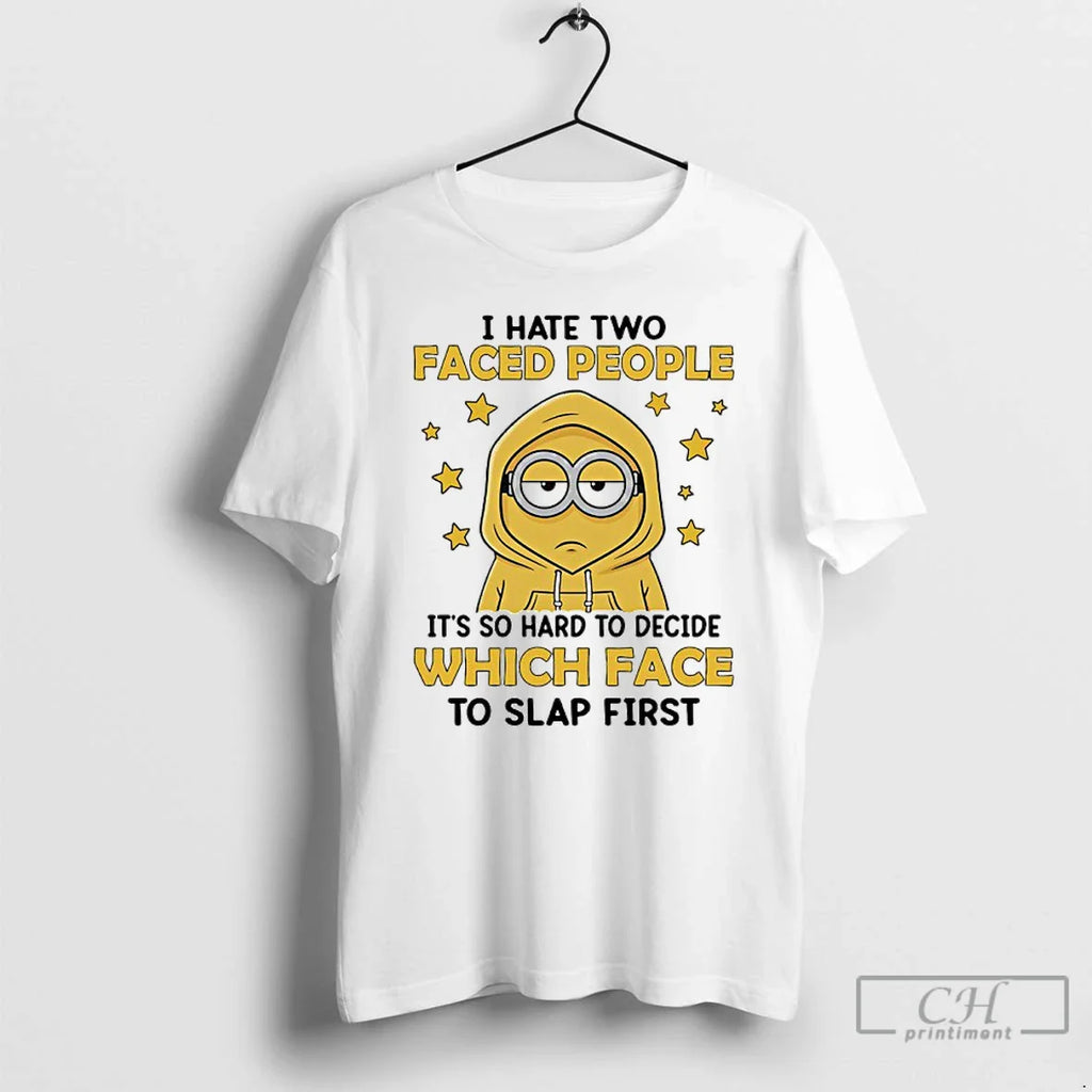 Classic Minions I Hate Two Face People So Hard Decide Which Face T-Shirts, Hoodie, Sweatshirt