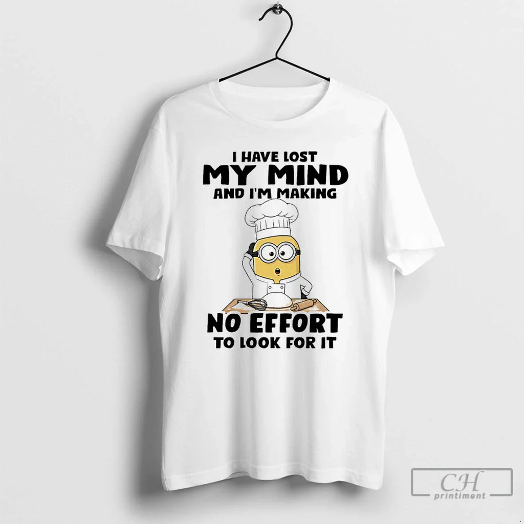 Classic Minions Chef I Have Lost My Mind Im Making No Effort T-Shirts, Hoodie, Sweatshirt