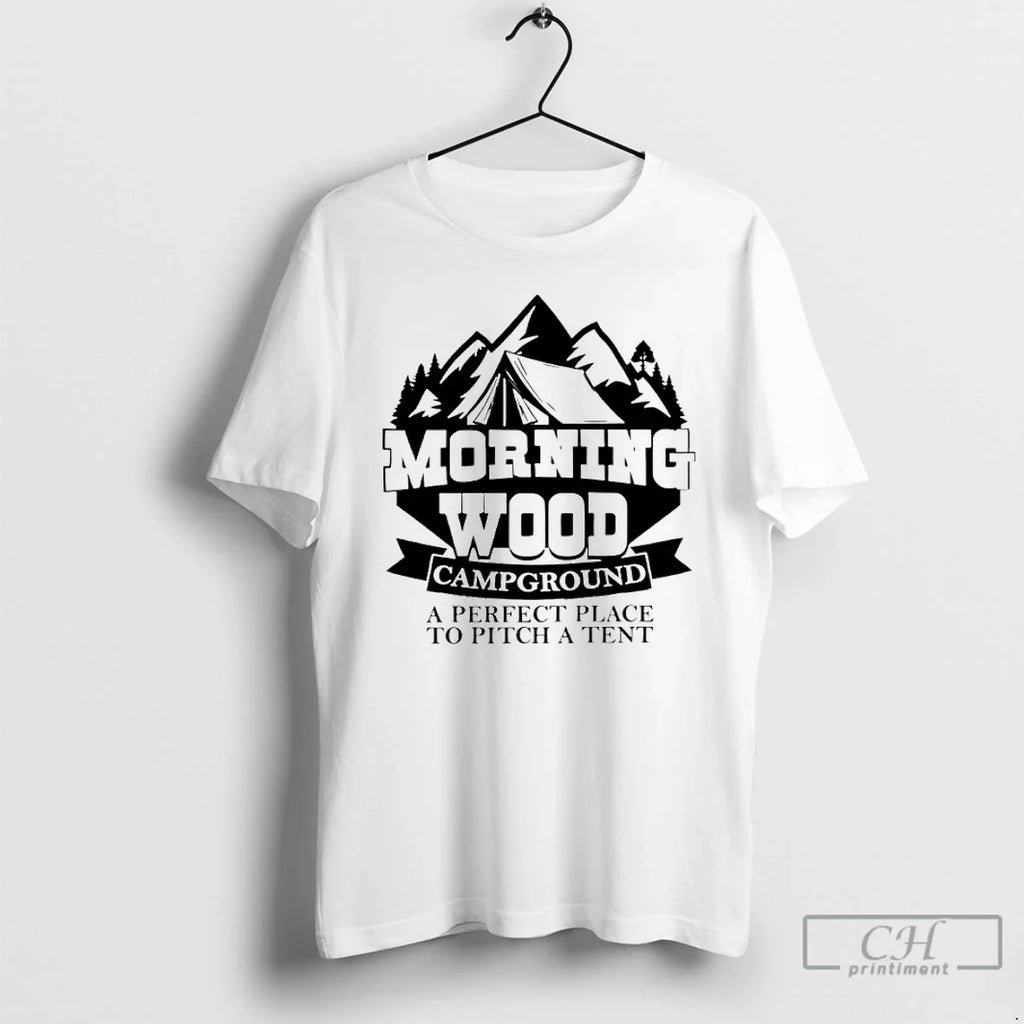 Classic Morning Wood Campground Perfect Place Pitch Tent T-Shirts, Hoodie, Sweatshirt