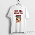 Classic Mtn Dew Addict Caffeine Lover Soda Lover Pass Me Fridge Cig T-Shirts, Hoodie, Sweatshirt