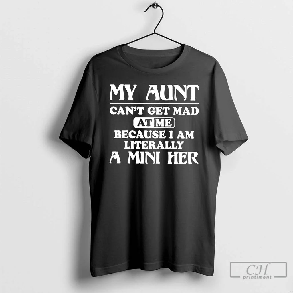 Classic My Aunt Cant Get Mad Me Because I Am Literally Mini Her T-Shirts, Hoodie, Sweatshirt