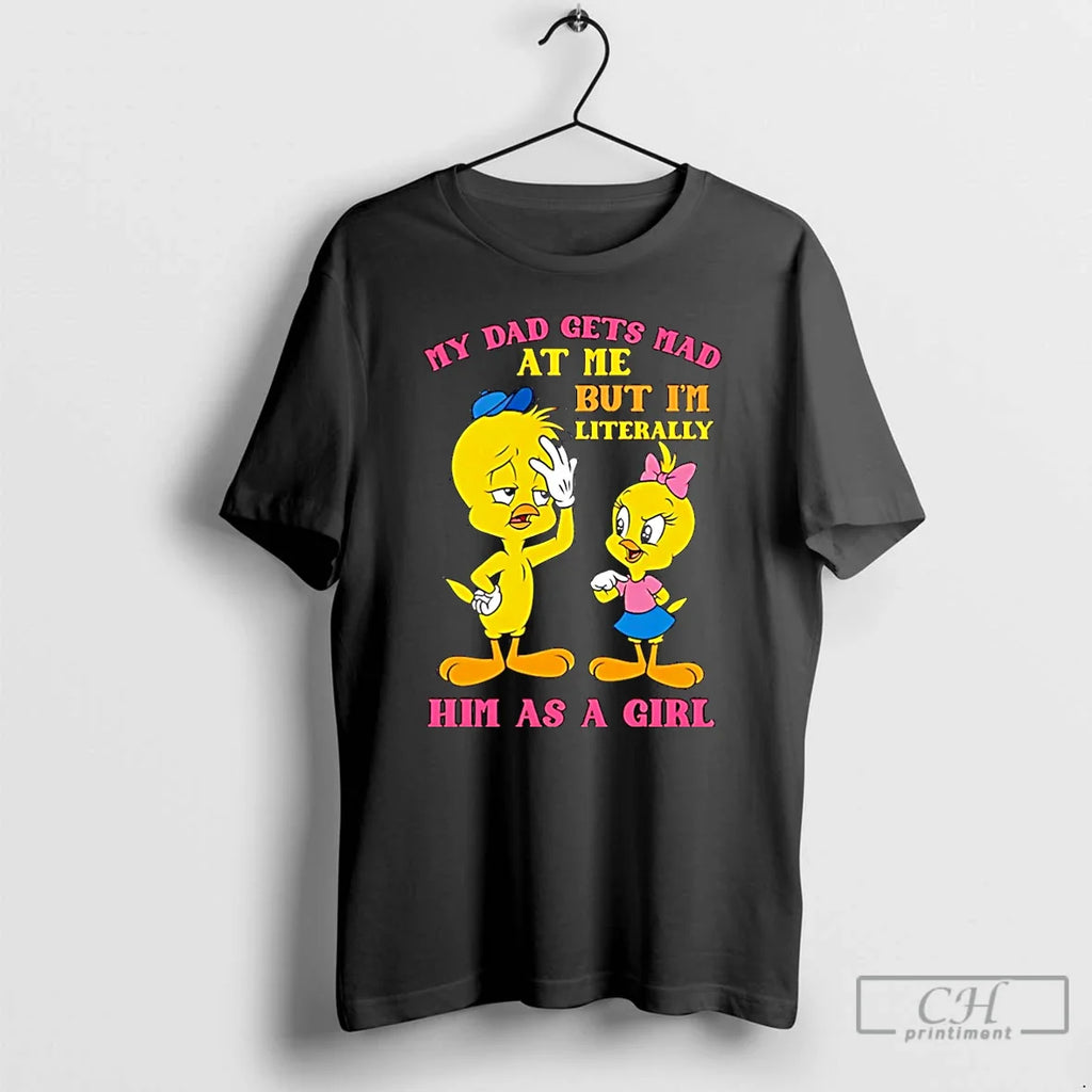 Classic My Dad Gets Mad Me But Im Literally Him As Girl Duck T-Shirts, Hoodie, Sweatshirt