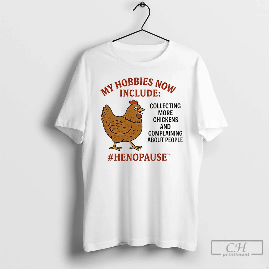 Classic My Hobbies Now Include Collecting More Chickens Complaining About People T-Shirts, Hoodie, Sweatshirt