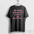 Classic My Tummy Hurts Im Mad Government Text T-Shirts, Hoodie, Sweatshirt