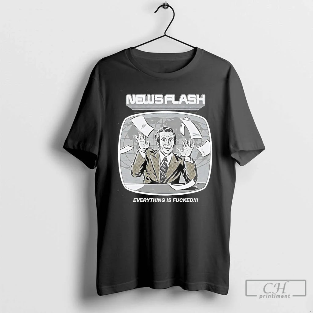 Classic News Flash Everything Is Fucked T-Shirts, Hoodie, Sweatshirt