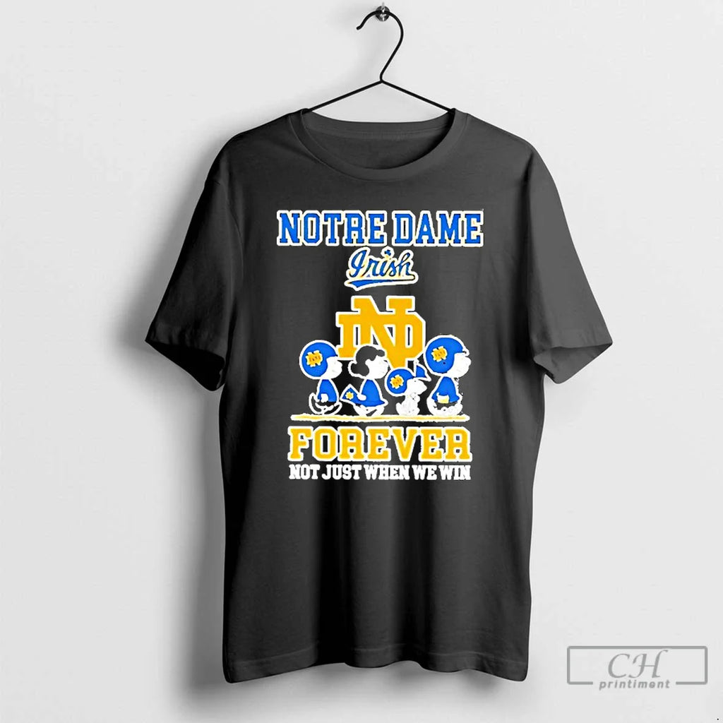 Classic Peanuts Notre Dame Fighting Irish Forever Not Just When We Win T-Shirts, Hoodie, Sweatshirt