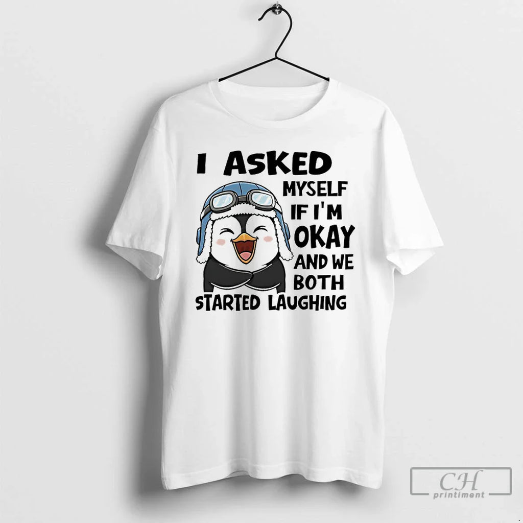 Classic Penguin I Asked Myself If Im Okay We Both Started Laughing T-Shirts, Hoodie, Sweatshirt