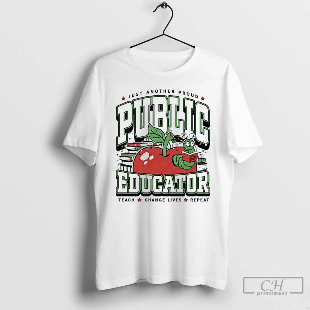 Classic Public Educator Just Another Proud Teach Change Lives Repeat T-Shirts, Hoodie, Sweatshirt
