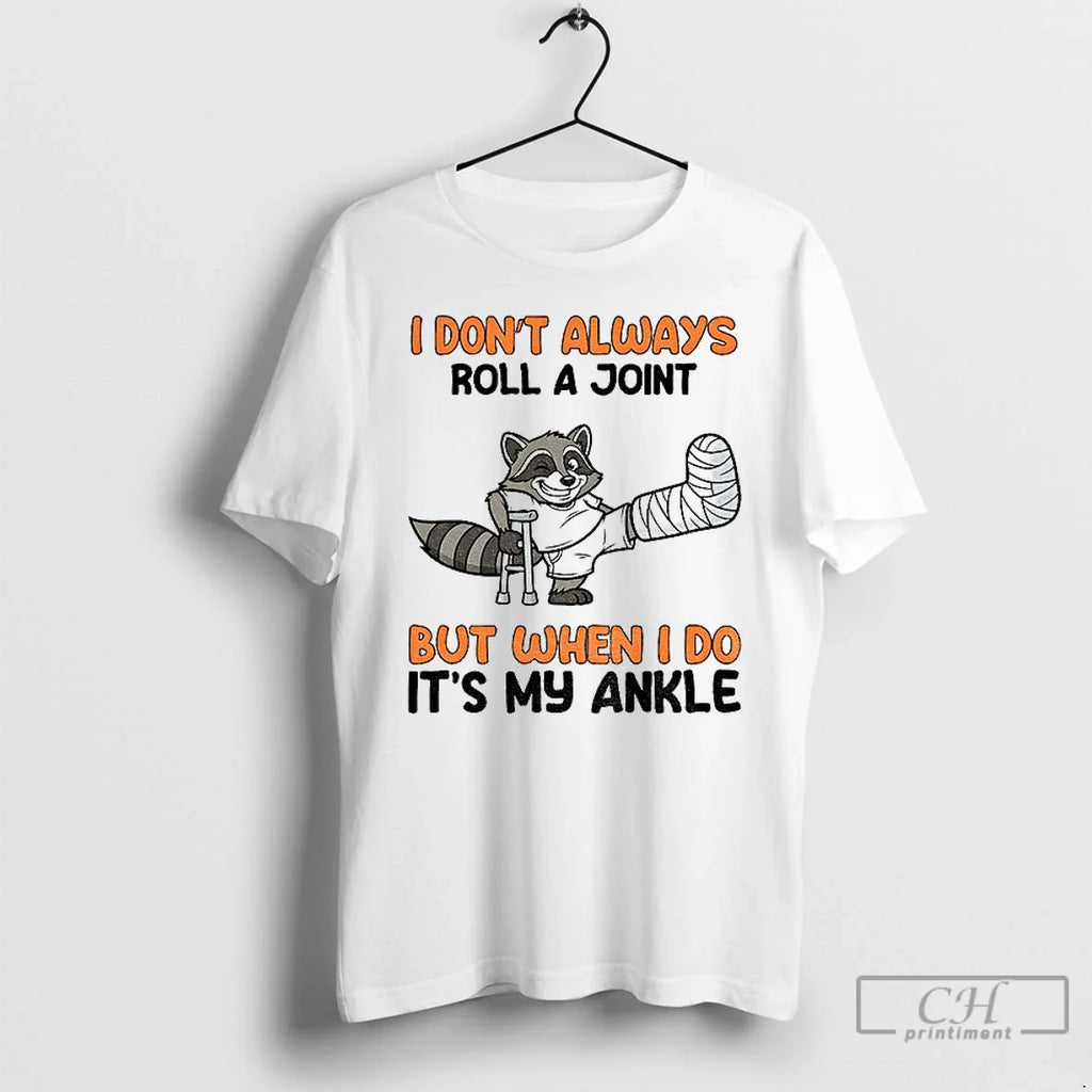 Classic Raccoon I Dont Always Roll Joint But When I Do My Ankle T-Shirts, Hoodie, Sweatshirt