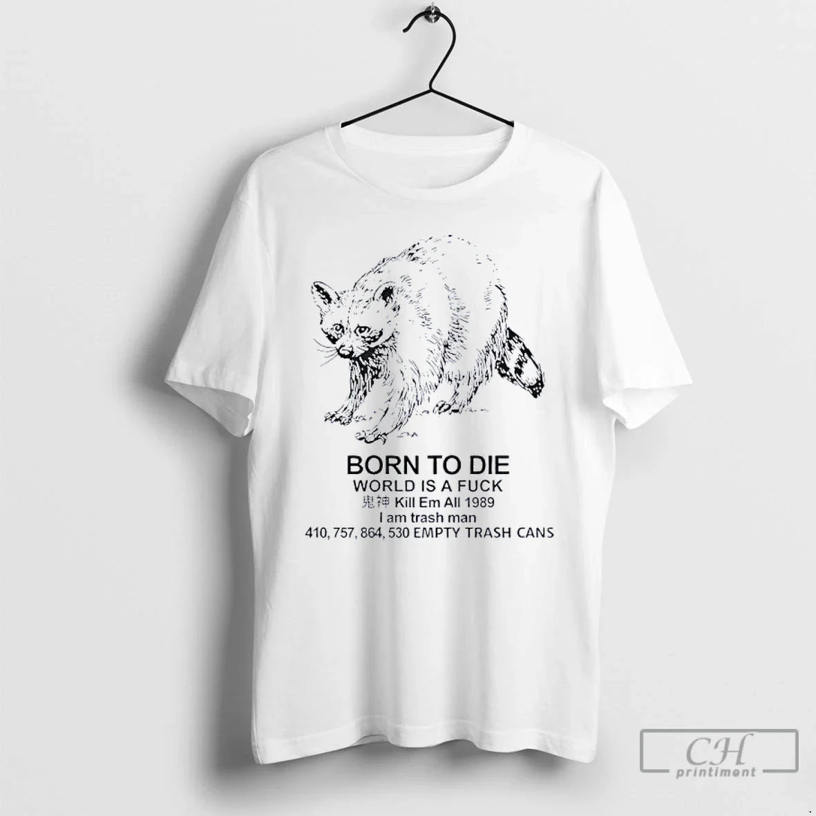 Classic Raccoon Born Die World Is Fuck Kill Em All 1989 I Am T-Shirts, Hoodie, Sweatshirt