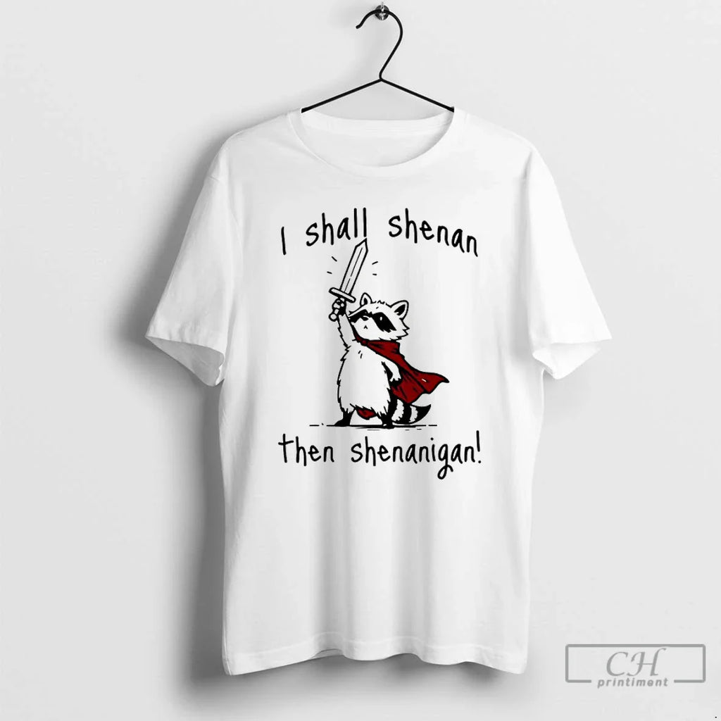 Classic Raccoon Knight I Shall Shenan Then Shenanigan T-Shirts, Hoodie, Sweatshirt