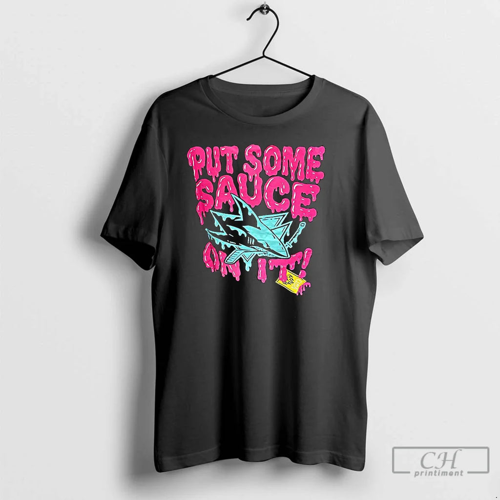 Classic San Jose Sharks Put Some Sauce T-Shirts, Hoodie, Sweatshirt