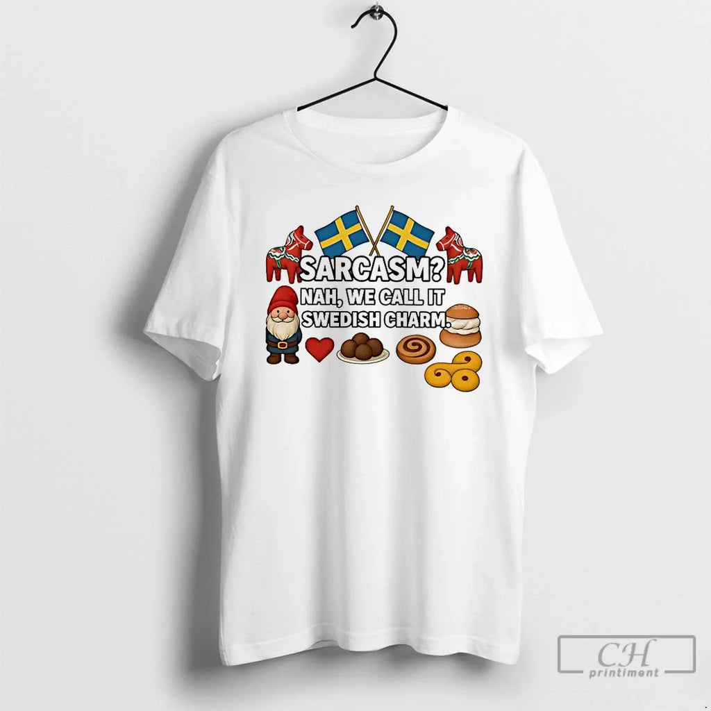 Classic Sarcasm Nah We Call Swedish Charm T-Shirts, Hoodie, Sweatshirt
