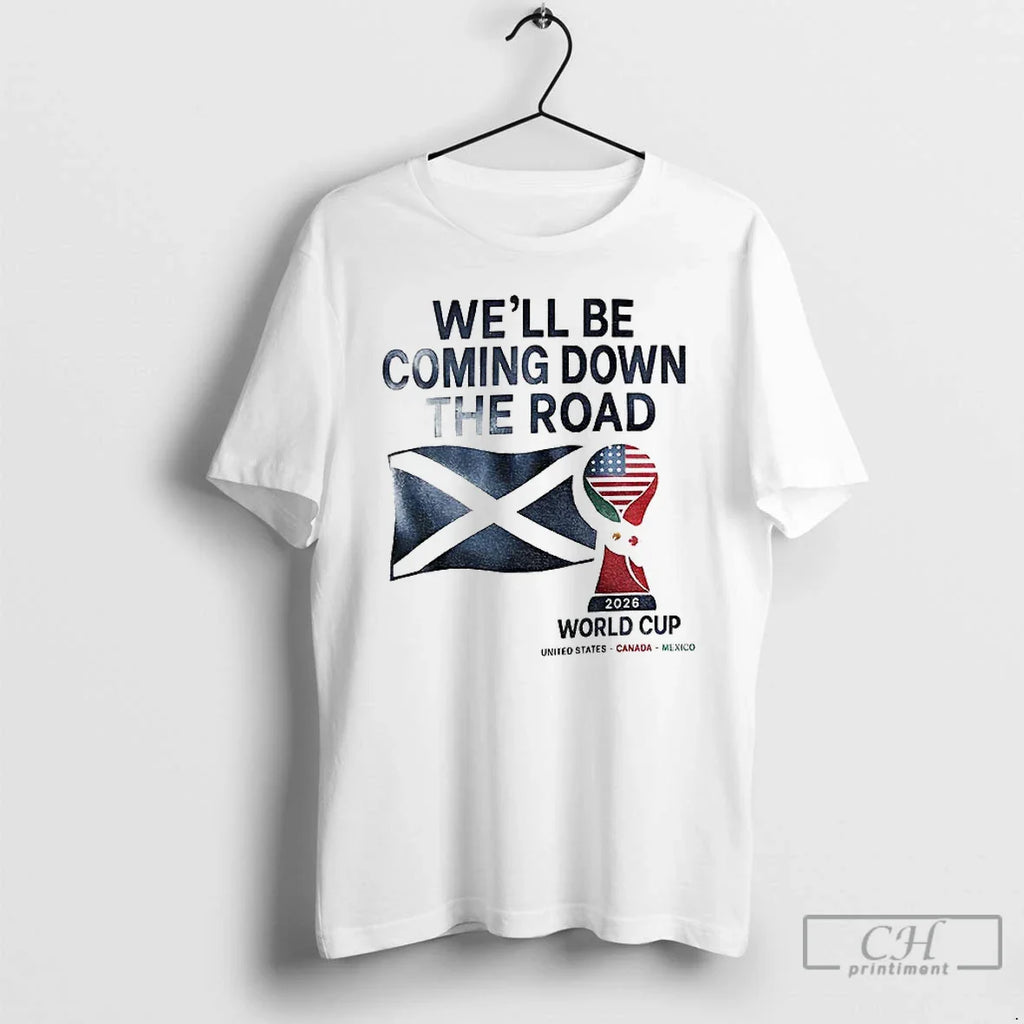 Classic Scotland World Cup 2026 Well Be Coming Football T-Shirts, Hoodie, Sweatshirt