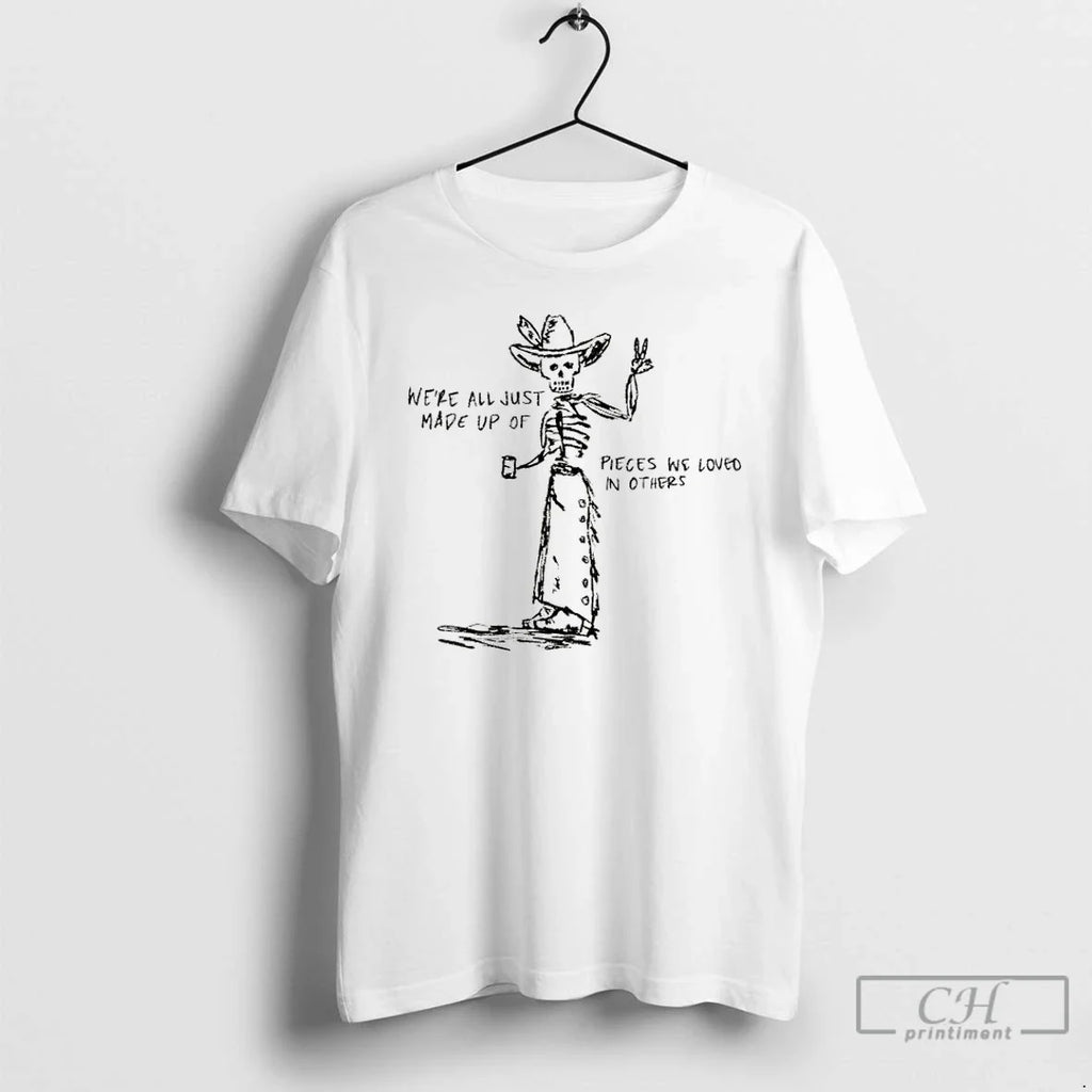 Classic Skeleton Cowboy Were All Just Made Up Pieces We Loved Others T-Shirts, Hoodie, Sweatshirt