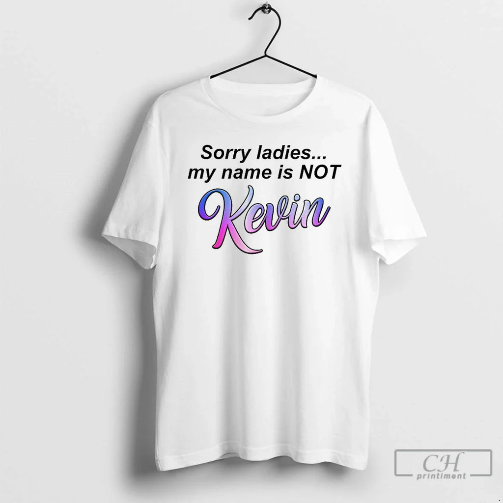 Classic Sorry My Name Is Not Kevin T-Shirts, Hoodie, Sweatshirt