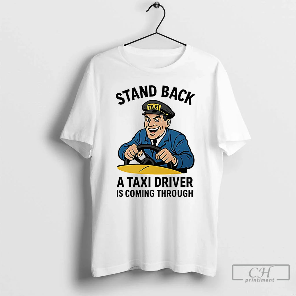 Classic Stand Back Taxi Driver Is Coming Through Cartoon T-Shirts, Hoodie, Sweatshirt