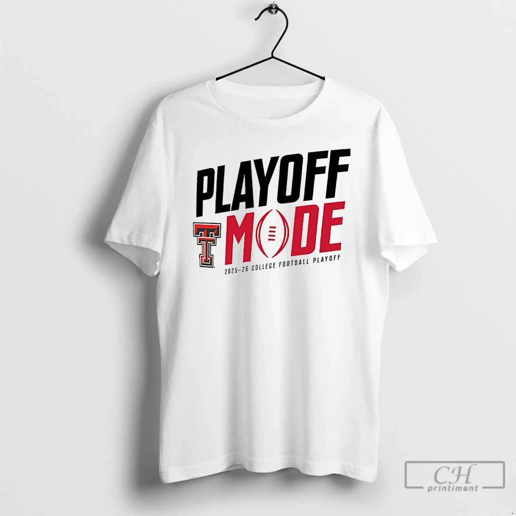 Classic Texas Tech Red Raiders Playoff Mode 2025 26 College Football Playoff T-Shirts, Hoodie, Sweatshirt