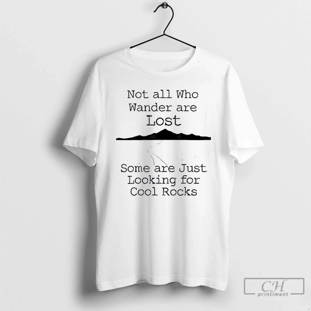Classic Those That Wander Not Lost Some Are Just Looking Cool Rocks T-Shirts, Hoodie, Sweatshirt