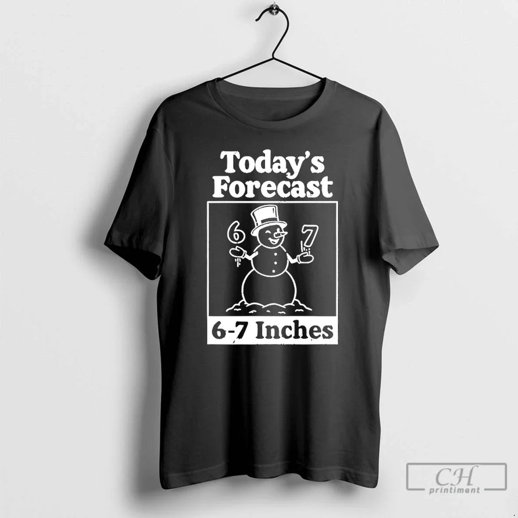 Classic Todays Forecast 6 7 Inches Snowman T-Shirts, Hoodie, Sweatshirt