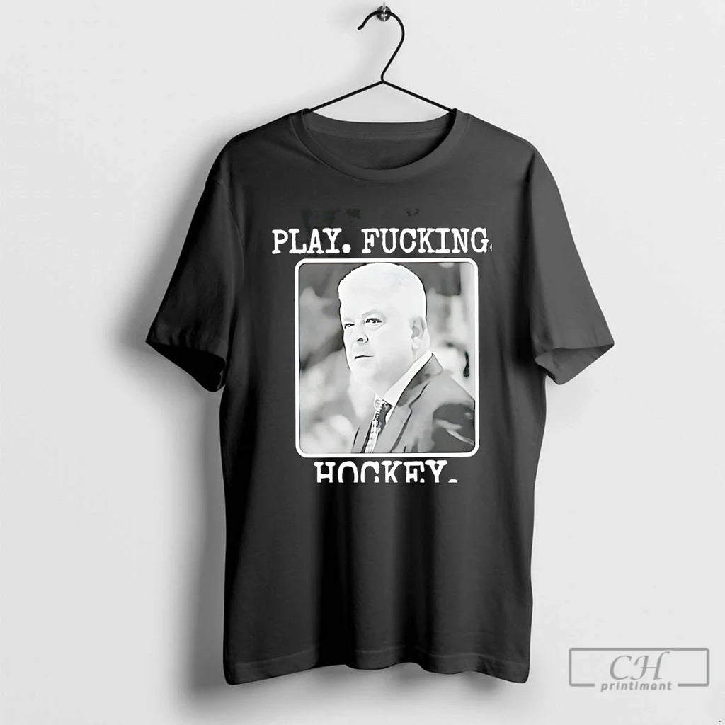 Classic Todd Mclellan Play Fucking Hockey T-Shirts, Hoodie, Sweatshirt