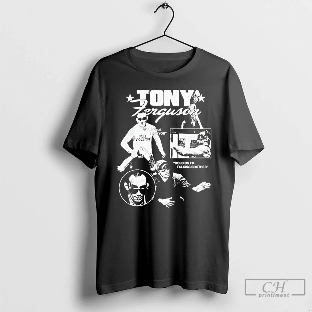 Classic Tony Ferguson Hold Im Talking Brother T-Shirts, Hoodie, Sweatshirt